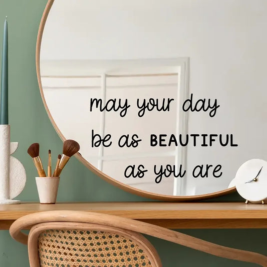 "May Your Day Be As BEAUTIFUL As You Are" Art Mirror Sticker - Inspirational Wall Decal for Home Decor