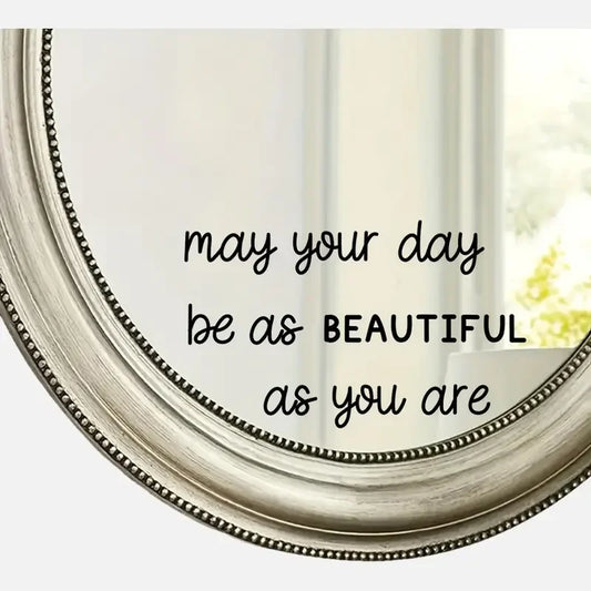 "May Your Day Be As BEAUTIFUL As You Are" Art Mirror Sticker - Inspirational Wall Decal for Home Decor